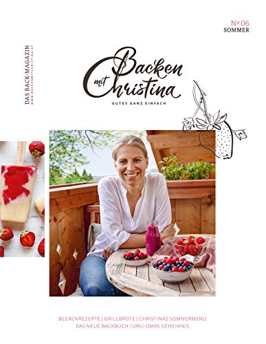 Christina Bauer Magazin: Das Back-Magazin. No 06. Juni 2019 (Backen mit Christina)